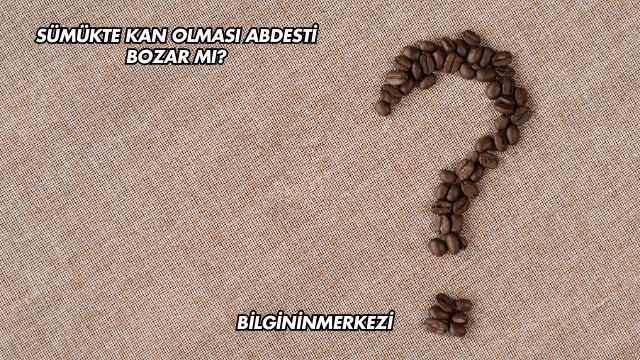 Sümükte Kan Olması Abdesti Bozar mı?