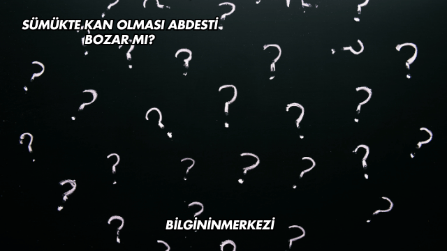 Sümükte Kan Olması Abdesti Bozar mı?