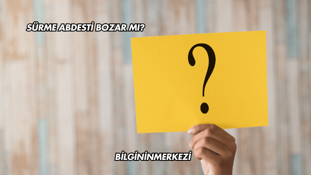 Sürme Abdesti Bozar mı?