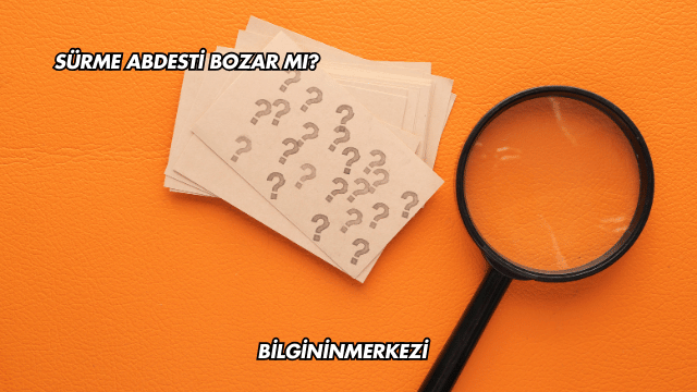 Sürme Abdesti Bozar mı?