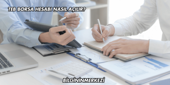 TEB Borsa Hesabı Nasıl Açılır?