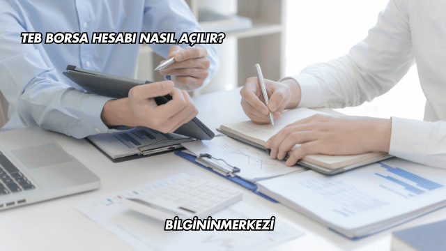 TEB Borsa Hesabı Nasıl Açılır?