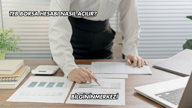 TEB Borsa Hesabı Nasıl Açılır?