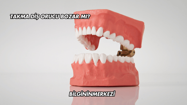 Takma Diş Orucu Bozar mı?