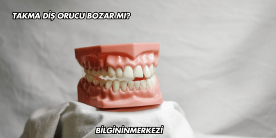 Takma Diş Orucu Bozar mı?