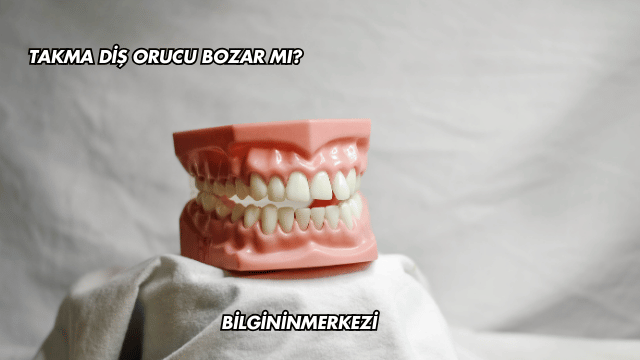 Takma Diş Orucu Bozar mı?