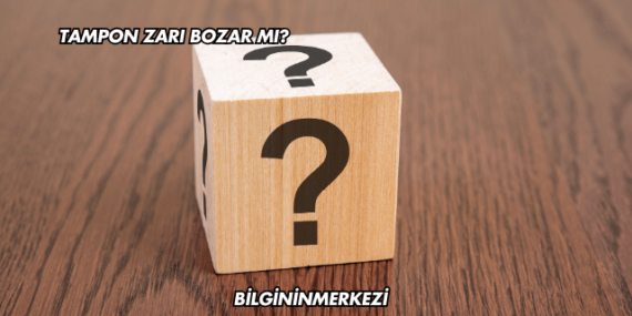 Tampon Zarı Bozar mı?