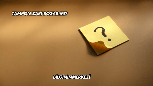 Tampon Zarı Bozar mı?