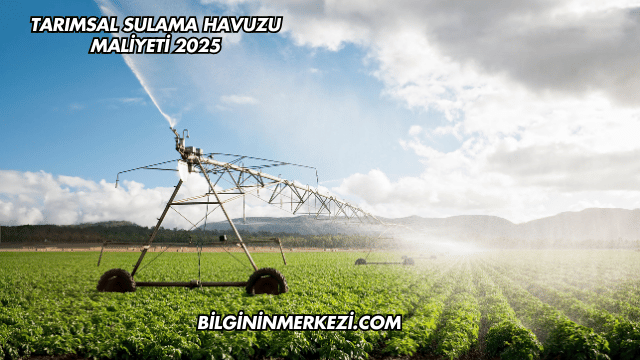 Tarımsal Sulama Havuzu Maliyeti 2025