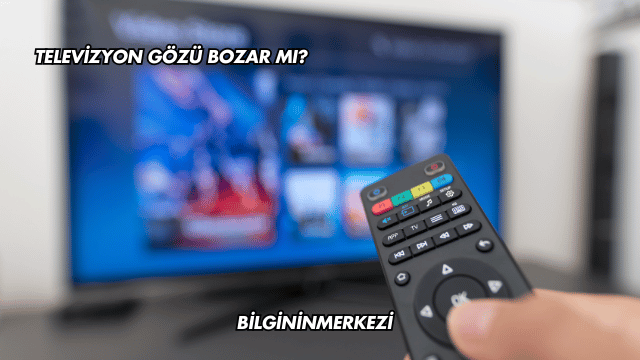 Televizyon Gözü Bozar mı?