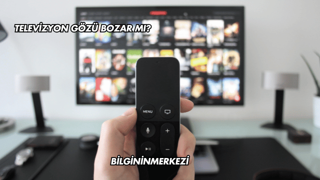 Televizyon Gözü Bozar mı?