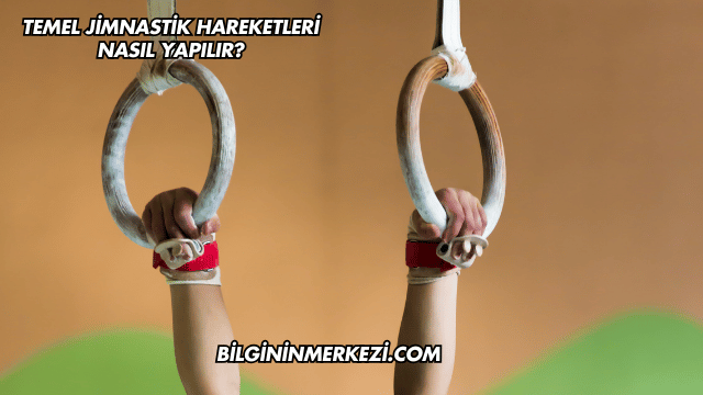 Temel Jimnastik Hareketleri Nasıl Yapılır?