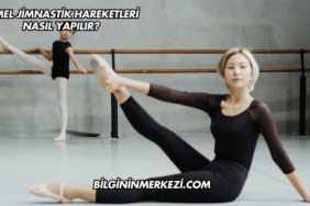 Temel Jimnastik Hareketleri Nasıl Yapılır?