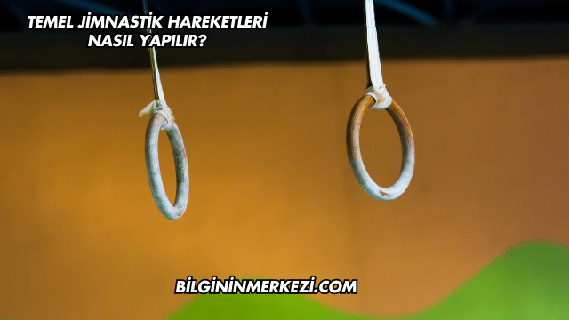Temel Jimnastik Hareketleri Nasıl Yapılır?