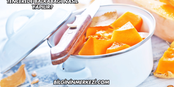 Tencerede Balkabağı Nasıl Yapılır?