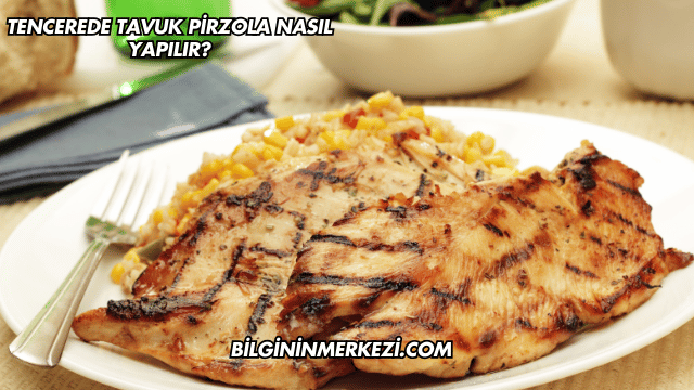 Tencerede Tavuk Pirzola Nasıl Yapılır?