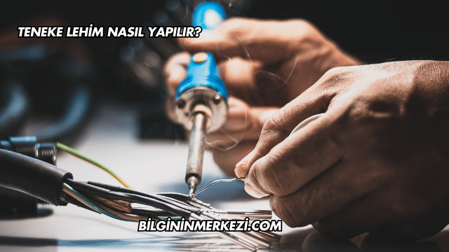 Teneke Lehim Nasıl Yapılır?