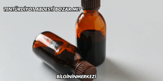 Tentürdiyot Abdesti Bozar mı?
