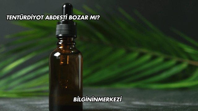Tentürdiyot Abdesti Bozar mı?