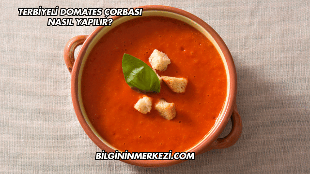 Terbiyeli Domates Çorbası Nasıl Yapılır?