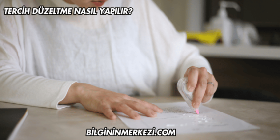 Tercih Düzeltme Nasıl Yapılır?