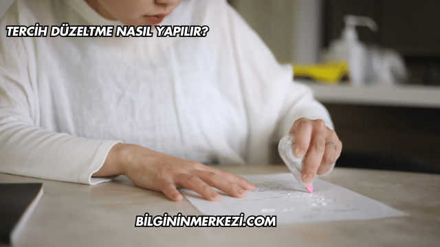 Tercih Düzeltme Nasıl Yapılır?