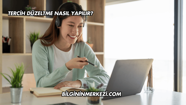 Tercih Düzeltme Nasıl Yapılır?