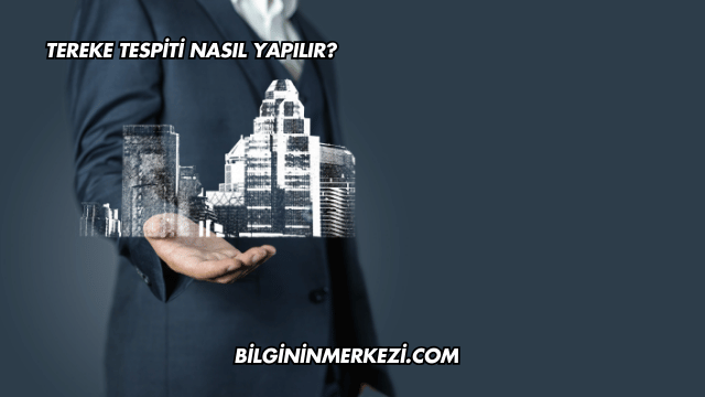 Tereke Tespiti Nasıl Yapılır?