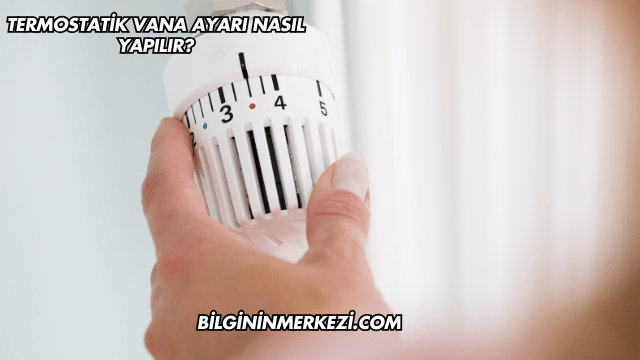 Termostatik Vana Ayarı Nasıl Yapılır?