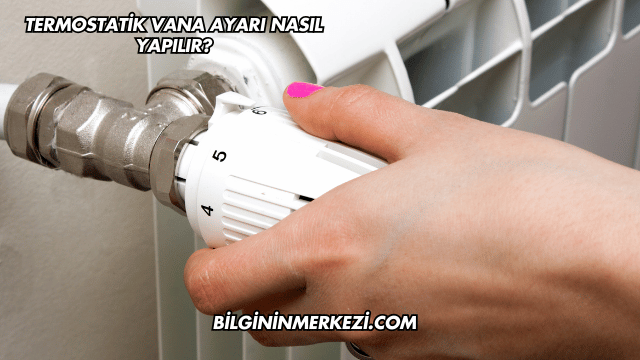 Termostatik Vana Ayarı Nasıl Yapılır?
