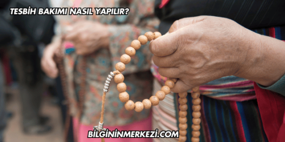 Tesbih Bakımı Nasıl Yapılır?