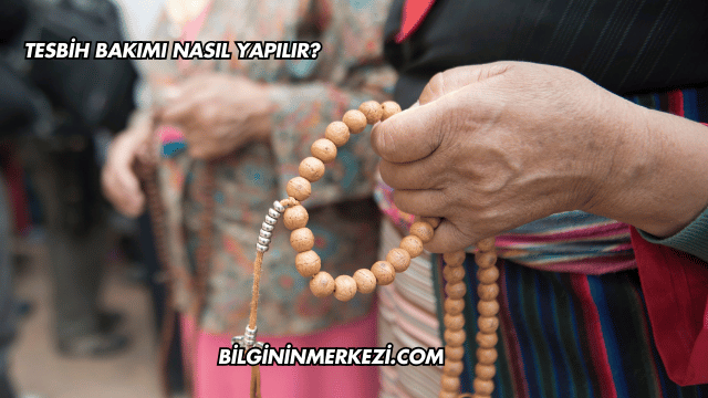 Tesbih Bakımı Nasıl Yapılır?