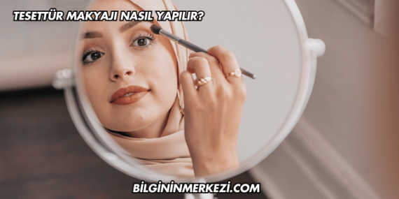 Tesettür Makyajı Nasıl Yapılır?