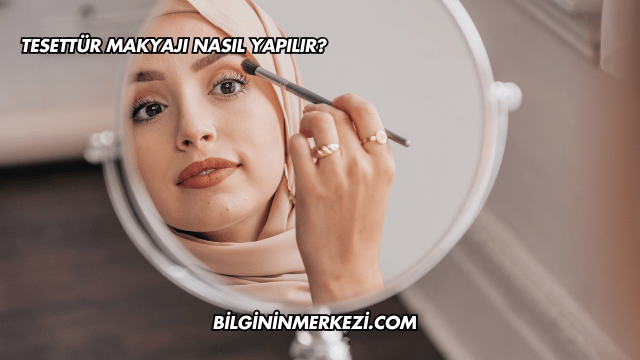 Tesettür Makyajı Nasıl Yapılır?