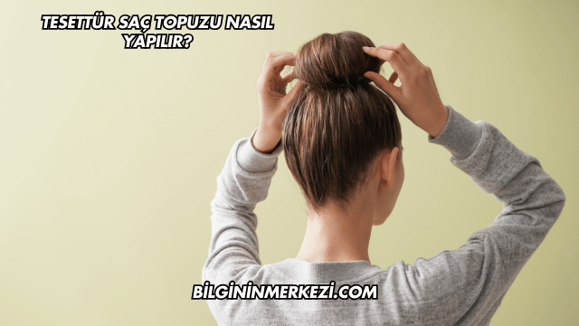 Tesettür Saç Topuzu Nasıl Yapılır?