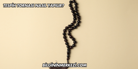Tespih Tornası Nasıl Yapılır?