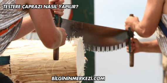 Testere Çaprazı Nasıl Yapılır?
