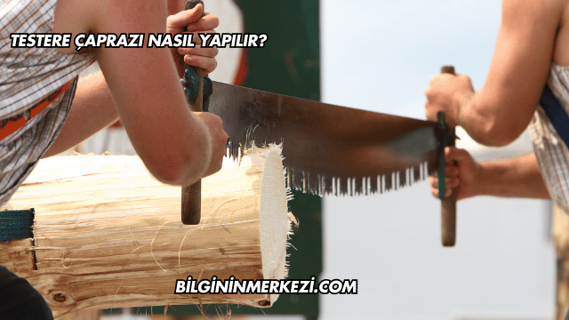 Testere Çaprazı Nasıl Yapılır?
