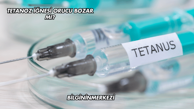 Tetanoz İğnesi Orucu Bozar mı?