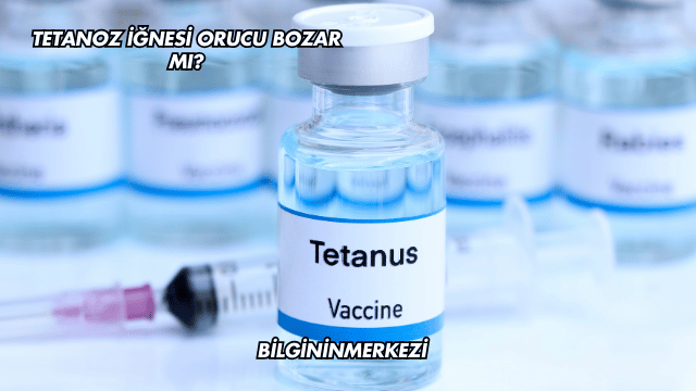 Tetanoz İğnesi Orucu Bozar mı?