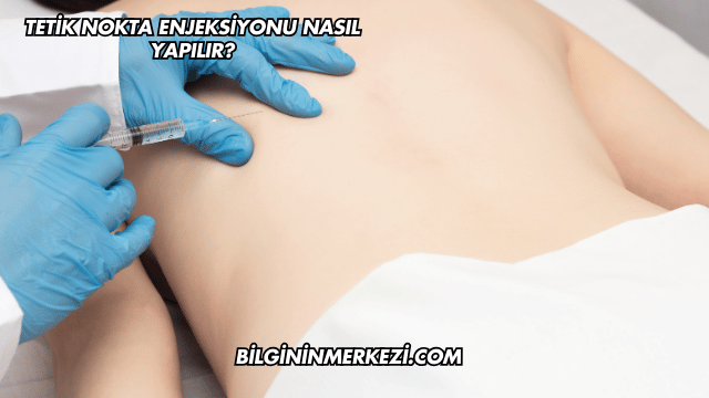 Tetik Nokta Enjeksiyonu Nasıl Yapılır?