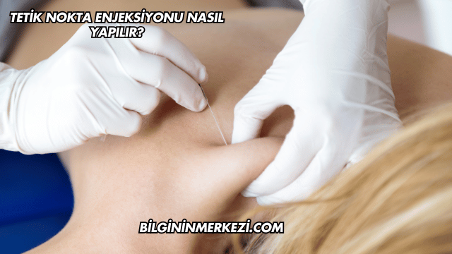 Tetik Nokta Enjeksiyonu Nasıl Yapılır?