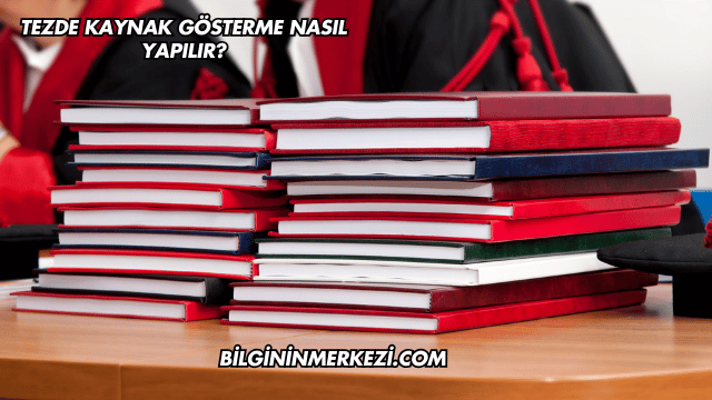 Tezde Kaynak Gösterme Nasıl Yapılır?