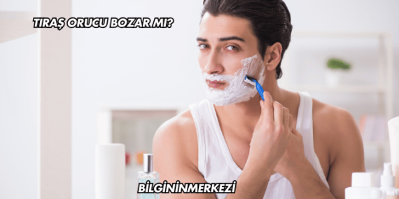 Tıraş Orucu Bozar mı?