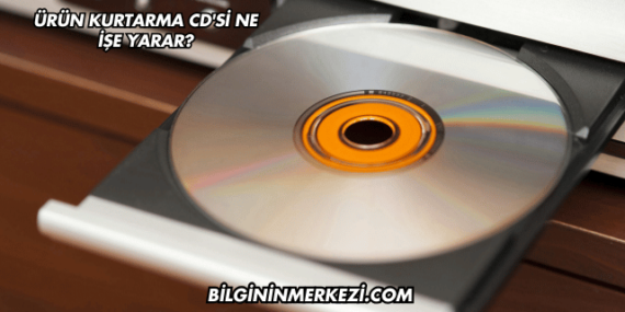 Ürün Kurtarma CD’si Ne İşe Yarar?