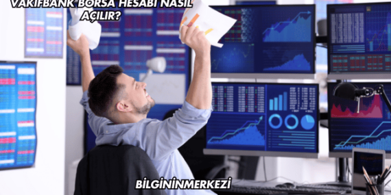 Vakıfbank Borsa Hesabı Nasıl Açılır?