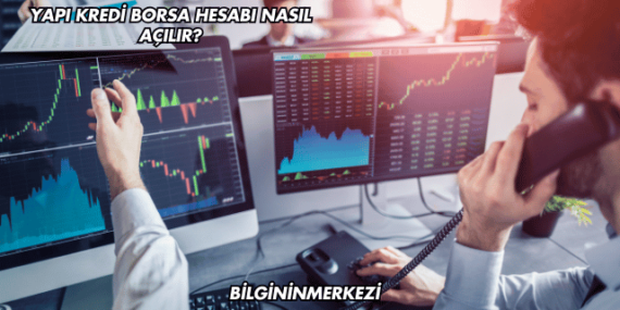 Yapı Kredi Borsa Hesabı Nasıl Açılır?