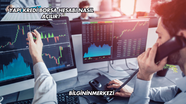 Yapı Kredi Borsa Hesabı Nasıl Açılır?