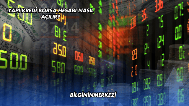 Yapı Kredi Borsa Hesabı Nasıl Açılır?