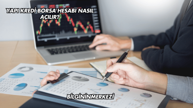 Yapı Kredi Borsa Hesabı Nasıl Açılır?
